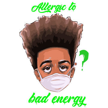 Allergic to bad energy