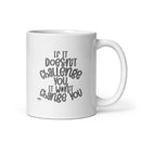 MGC White glossy mug If It doesn't challenge you