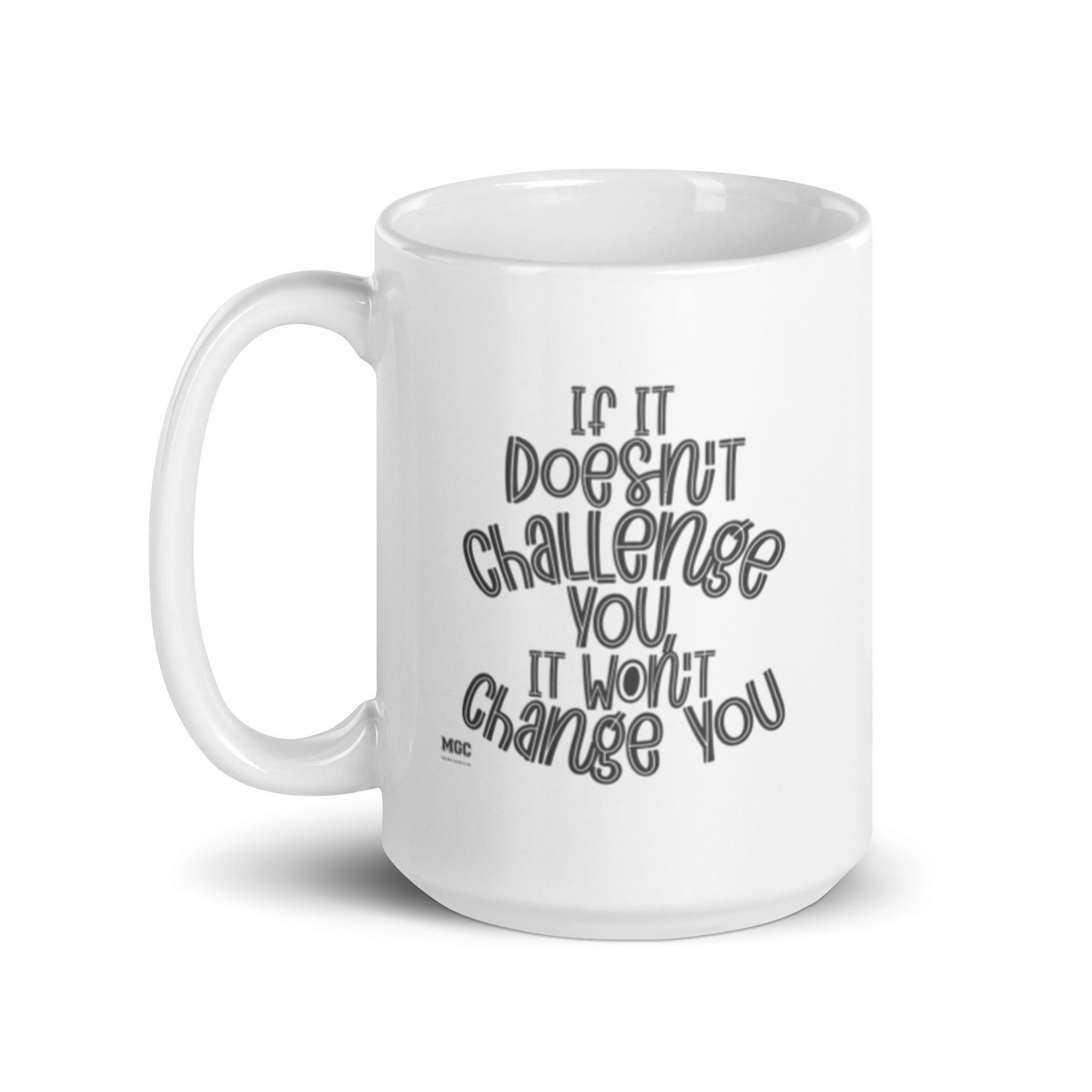 MGC White glossy mug If It doesn't challenge you
