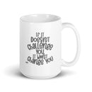 MGC White glossy mug If It doesn't challenge you